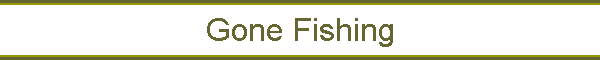 Gone Fishing