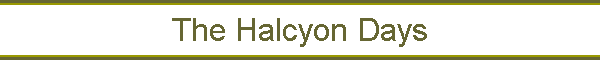 The Halcyon Days
